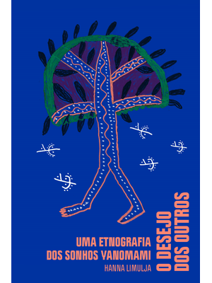 O Desejo dos Outros: Uma Etnografia dos Sonhos Yanomami