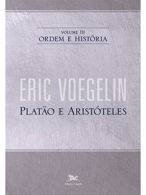Ordem e História - Vol. Iii: Volume Iii: Platão e Aristóteles