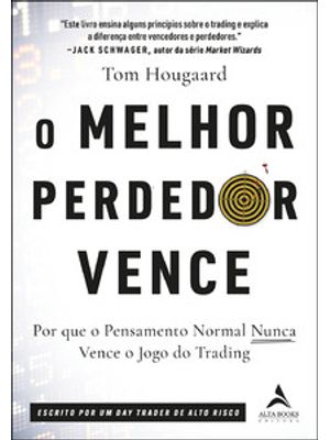 O Melhor Perdedor Vence: por Que o Pensamento Normal Nunca Vence o Jogo do Trading