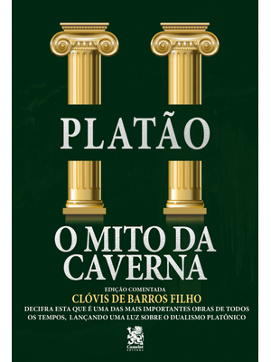 O Mito da Caverna: Edição Comentada por Clóvis de Barros Filho