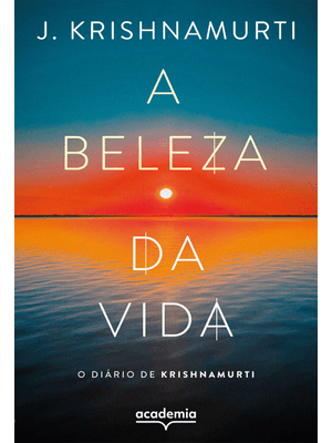 A Beleza da Vida: o Diário de Krishnamurti (Biblioteca Krishnamurti)