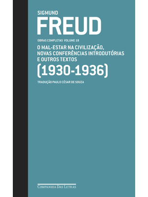 Freud (1930-1936) - Obras Completas Volume 18: o Mal-Estar na Civilização e Outros Textos