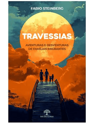 Travessias - Aventuras e Desventuras de Famílias Imigrantes