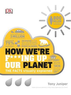 How We´Re F***Ing Up Our Planet (How Things Work)