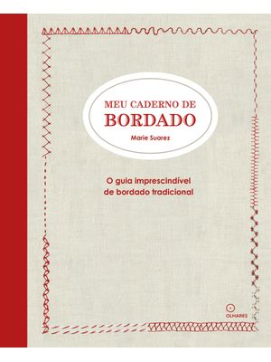Meu Caderno de Bordado: o Guia Imprescindível de Bordado Tradicional