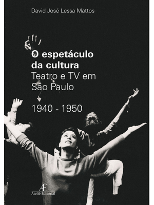 O Espetáculo da Cultura: Teatro e Tv em São Paulo 1940-1950