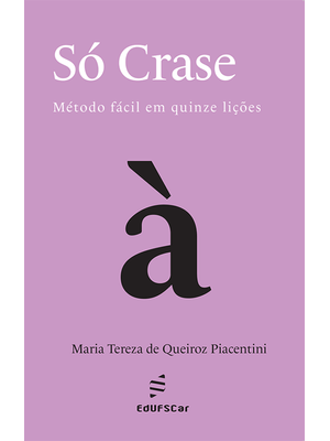 Só Crase: Método Fácil em Quinze Lições