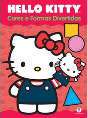 Hello Kitty - Cores e Formas Divertidas: Cores e Formas Divertidas
