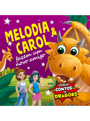 Coleção Contos de Dragões - Melodia e Carol Fazem Um Novo Amigo