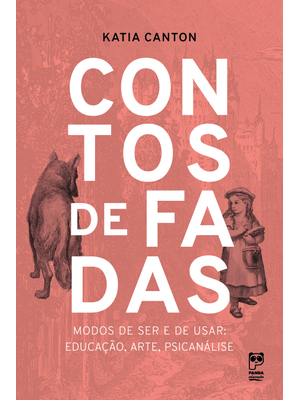 Contos de Fadas: Modos de Ser e de Usar: Educação, Arte, Psicanálise