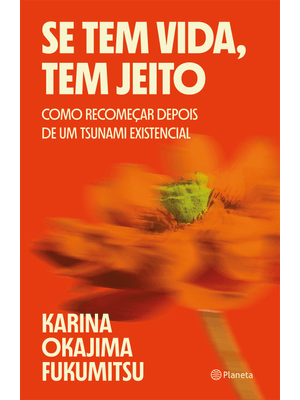 Se Tem Vida, Tem Jeito: Como Recomeçar Depois de Um Tsunami Existencial