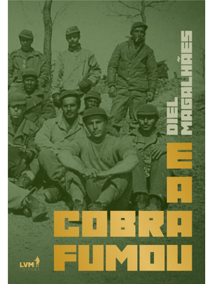 E a Cobra Fumou: Crônicas da Segunda Guerra Mundial