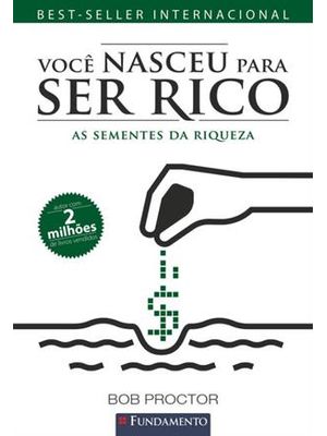 Você Nasceu para Ser Rico: as Sementes da Riqueza