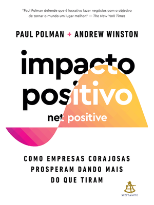 Impacto Positivo (Net Positive): Como Empresas Corajosas Prosperam Dando Mais do Que Tiram