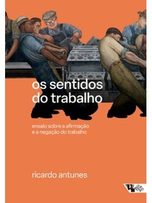 Os Sentidos do Trabalho: Ensaio sobre a Afirmação e a Negação do Trabalho