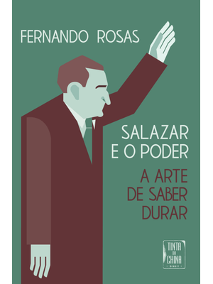 Salazar e o Poder: a Arte de Saber Durar