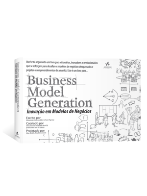 Business Model Generation: Inovação em Modelos de Negócios