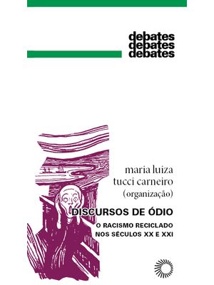 Discursos de Ódio: o Racismo Reciclado nos Séculos Xx e Xxi