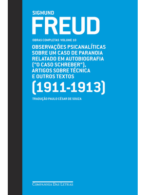 Freud (1911-1913) - Obras Completas Volume 10: Observações Psicanalíticas sobre Um Caso de Paranoia