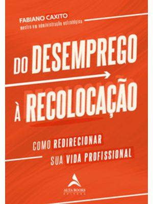 Do Desemprego À Recolocação: Como Redirecionar Sua Vida Profissional