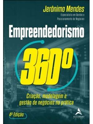 Empreendedorismo 360°: Criação, Modelagem e Gestão de Negócios na Prática