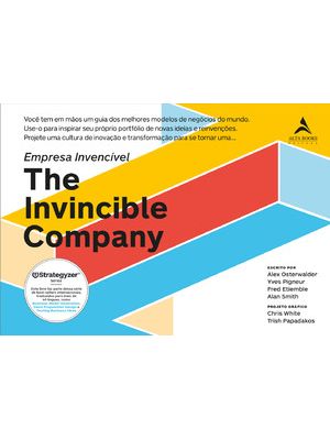 Empresa Invencível ( The Invincible Company ): Você Tem em Mãos Um Guia dos Melhores Modelos de Negó