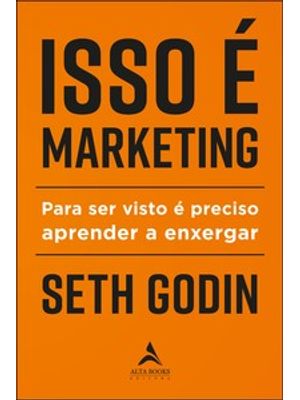Isso É Marketing: para Ser Visto É Preciso Aprender a Enxergar