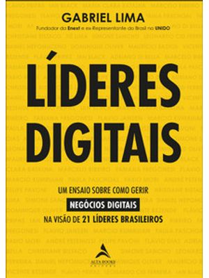 Líderes Digitais: Um Ensaio sobre Como Gerir Negócios Digitais na Visão de 21 Líderes Brasileiros