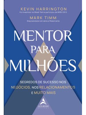 Mentor para Milhões: Segredos de Sucesso nos Negócios, nos Relacionamentos e Muito Mais
