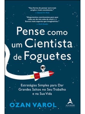 Pense Como Um Cientista de Foguetes: Estratégias Simples para Dar Grandes Saltos no Seu Trabalho e N