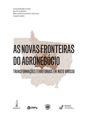 As Novas Fronteiras do Agronegócio: Transformações Territoriais em Mato Grosso