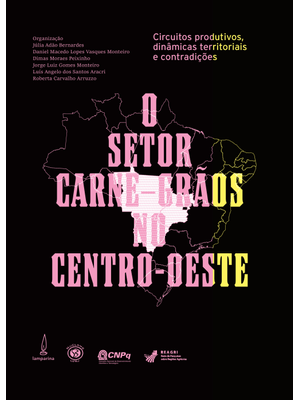 O Setor Carne-Grãos no Centro-Oeste:: Circuitos Produtivos, Dinâmicas Territoriais e Contradições