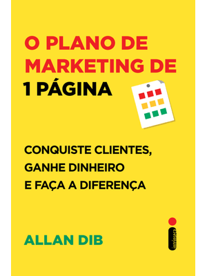 O Plano de Marketing de 1 Página: Conquiste Clientes, Ganhe Dinheiro e Faça a Diferença