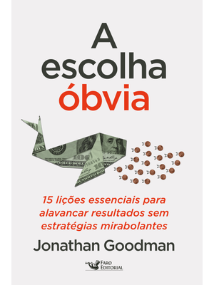A Escolha Óbvia: 15 Lições Essenciais para Alavancar Resultados sem Estratégias Mirabolantes