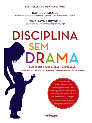 Disciplina sem Drama: Guia Prático para Ajudar na Educação, Desenvolvimento e Comportamento dos Seus