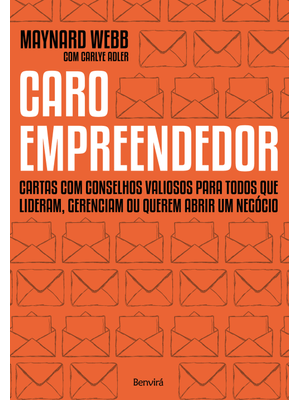 Caro Empreendedor: Cartas com Conselhos Valiosos para Todos Que Lideram, Gerenciam Ou Querem Abrir U