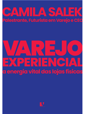 Varejo Experiencial	- a Energia Vital das Lojas Físicas