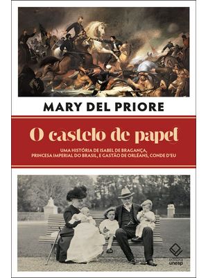 O Castelo de Papel: Uma História de Isabel de Bragança, Princesa Imperial do Brasil, e Gastão de Orl