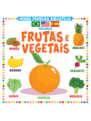 Minha Primeira Biblioteca Trilíngue - Frutas e Vegetais