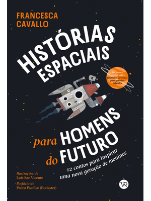 Histórias Espaciais para Homens do Futuro: 12 Contos para Inspirar Uma Nova Geração de Meninos