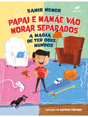 Papai e Mamãe Vão Morar Separados: a Magia de Ter Dois Mundos