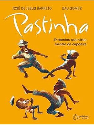 Pastinha - o Menino Que Virou Mestre de Capoeira