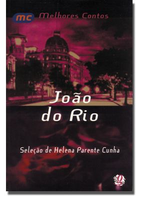 Melhores Contos João do Rio: Seleção de Helena Parente Cunha