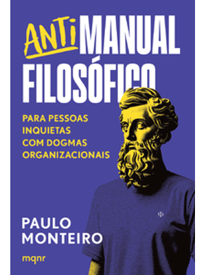 Antimanual Filosófico: para Pessoas Inquietas com Dogmas Organizacionais