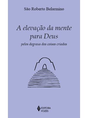 A Elevação da Mente para Deus pelos Degraus das Coisas Criadas