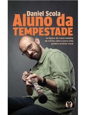Aluno da Tempestade: as Lições da Maior Batalha de Minha Vida e Como Elas Podem Ensinar Você
