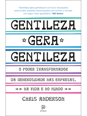 Gentileza Gera Gentileza: o Poder Transformador da Generosidade nas Empresas, na Vida e no Mundo