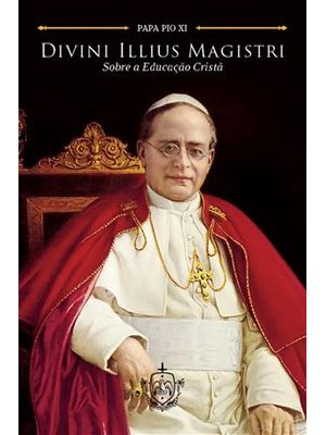 Divini Illius Magistri - sobre a Educação Cristãsobre a Educação Cristã