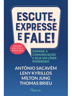 Escute, Expresse e Fale! – Edição Revista e Ampliada: Domine a Comunicação e Seja Um Líder Poderoso