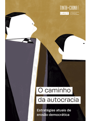 O Caminho da Autocracia: Estratégias Atuais de Erosão Democrática